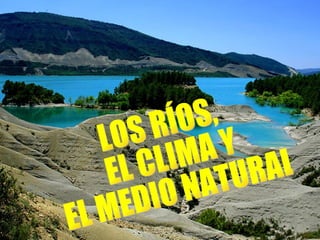 LOS RÍOS, EL CLIMA Y EL MEDIO NATURAL 