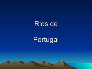 Rios de Portugal 