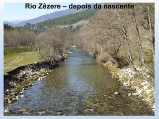 Rio Zêzere – depois da nascente
 