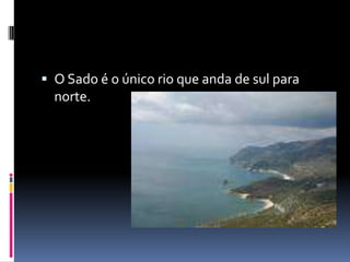 O Sado é o único rio que anda de sul para norte.