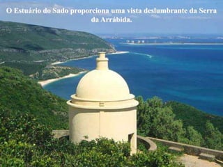 O Estuário do Sado proporciona uma vista deslumbrante da Serra
                         da Arrábida.
 