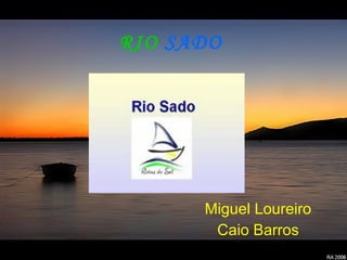 RIO  SADO Miguel Loureiro Caio Barros 