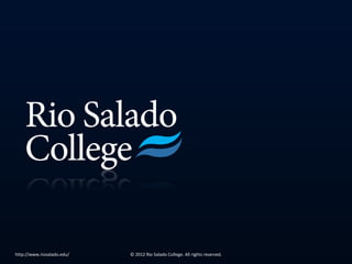 http://www.riosalado.edu/   © 2012 Rio Salado College. All rights reserved.
 