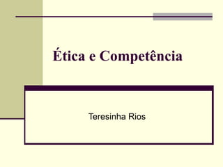 Ética e Competência

Teresinha Rios

 