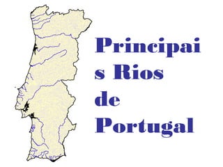 Principai
s Rios
de
Portugal

 
