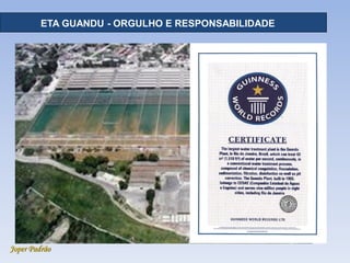 Joper Padrão
RECURSOS HÍDRICOS - DISTRIBUIÇÃOETA GUANDU - ORGULHO E RESPONSABILIDADE
 