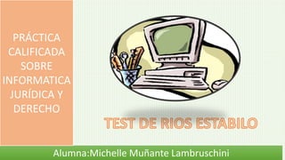 Alumna:Michelle Muñante Lambruschini
PRÁCTICA
CALIFICADA
SOBRE
INFORMATICA
JURÍDICA Y
DERECHO
 