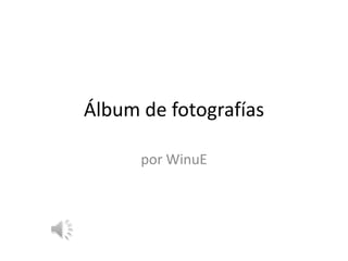 Álbum de fotografías
por WinuE
 
