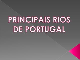 PRINCIPAIS RIOS DE PORTUGAL 