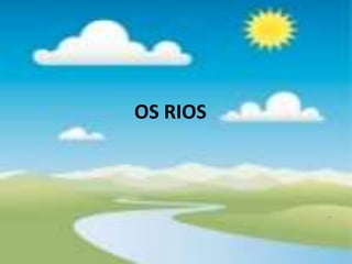 OS RIOS 