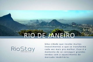 RIO DE JANEIRO
Uma c id ad e q u e rec eb e mu itos
investimentos e q u e se tran sforma
cada vez mais pra melhor. E sse é o
momento d e se con seg u ir g ran d es
ven d as com o aq u ec imento d o
mercad o imob iliário.
 