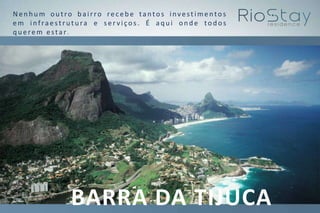 BARRA DA TIJUCA
Nen hu m ou tro b airro rec eb e tantos inve st imento s
em infrae stru tu ra e ser viços . É aqu i ond e tod os
q u erem estar .
 