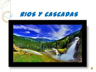 RIOS Y CASCADAS
 