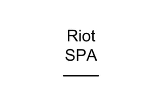 Riot
SPA
 