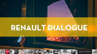 RENAULT DIALOGUE
RENAULT DIALOGUE
 