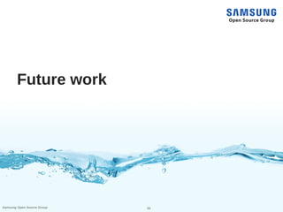 20Samsung Open Source Group
Future work
 