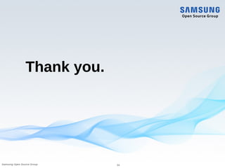 Thank you.
24Samsung Open Source Group
 