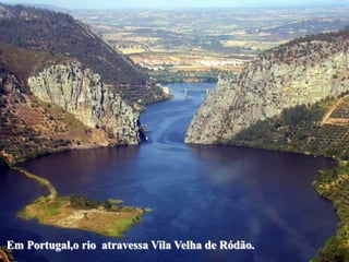 Em Portugal,o rio atravessa Vila Velha de Ródão.
 