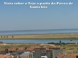 Vista sobre o Tejo a partir da Póvoa de
Santa Iria

 