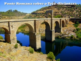 Ponte Romana sobre o Tejo -Alcântara

 