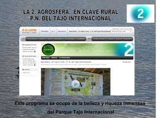 Este programa se ocupa de la belleza y riqueza inmensas
del Parque Tajo Internacional
 