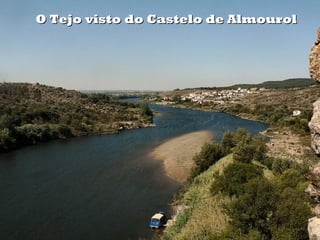O Tejo visto do Castelo de AlmourolO Tejo visto do Castelo de Almourol
 