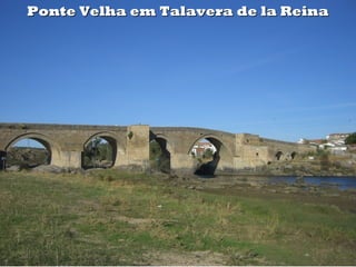 Ponte Velha em Talavera de la ReinaPonte Velha em Talavera de la Reina
 