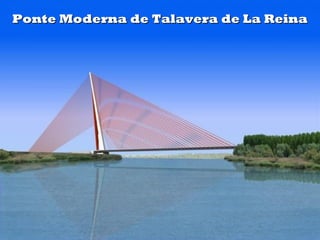 Ponte Moderna de Talavera de La ReinaPonte Moderna de Talavera de La Reina
 
