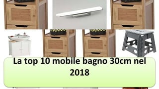 La top 10 mobile bagno 30cm nel
2018
 