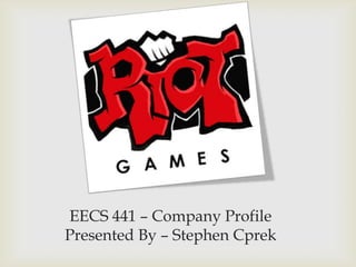 EECS 441 – Company Profile
Presented By – Stephen Cprek
 