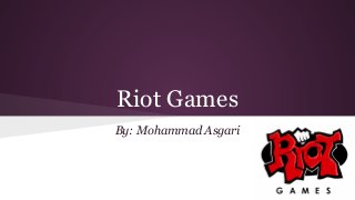 Riot Games
By: Mohammad Asgari

 