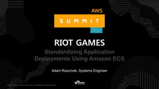 © 2016, Amazon Web Services, Inc. or its Affiliates. All rights reserved.
Adam Rozumek, Systems Engineer
RIOT GAMES
Standardizing Application
Deployments Using Amazon ECS
 
