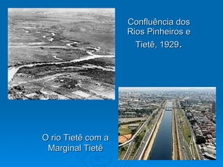 Confluência dos Rios Pinheiros e Tietê, 1929 . O rio Tietê com a Marginal Tietê 