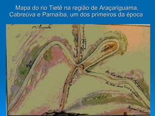 Mapa do rio Tietê na região de Araçariguama, Cabreúva e Parnaíba, um dos primeiros da época  