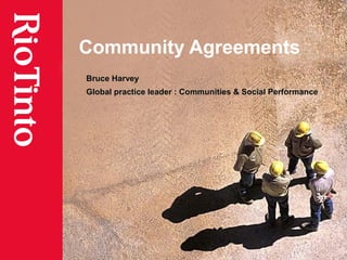 Community Agreements
Bruce Harvey
Global practice leader : Communities & Social Performance
 