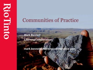 Communities of Practice Mark Bennett LearningCollaboration mark.bennett@learningcollaboration.com 