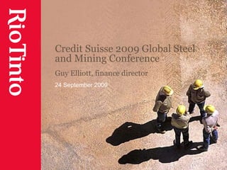 Credit Suisse 2009 Global Steel and Mining Conference Guy Elliott, finance director 24 September 2009 