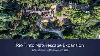 RioTinto Naturescape Expansion
Botanic Gardens and Parks Authority 2017
 