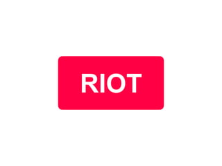RIOT
 