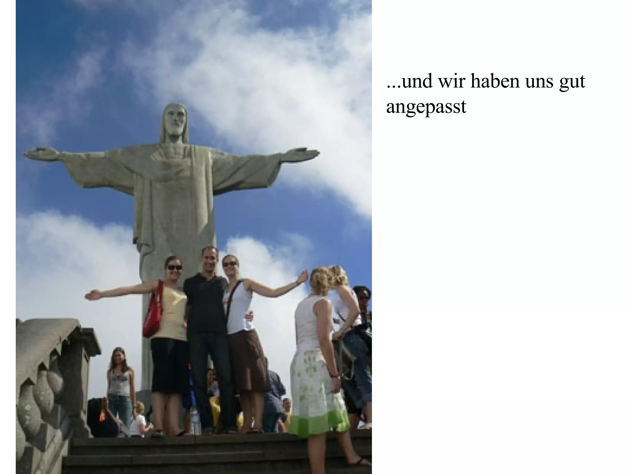 ...und wir haben uns gut angepasst