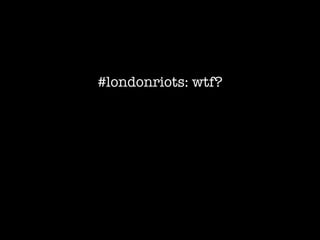 #londonriots: wtf?
 