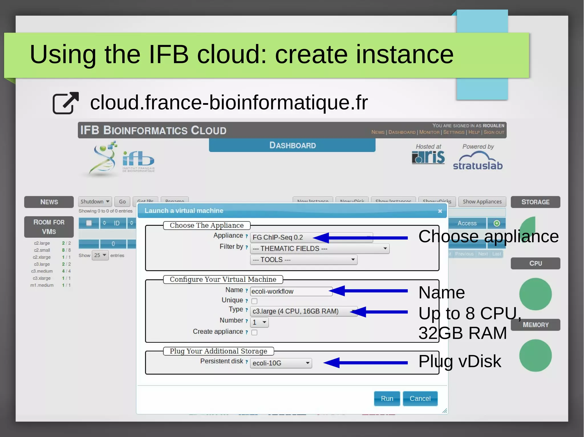 Using the IFB cloud: create instance
cloud.france-bioinformatique.fr
Choose appliance
Plug vDisk
Up to 8 CPU,
32GB RAM
Name
 
