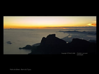 Pedra da Gávea – Barra da Tijuca
Copyright NILO LIMA Proibido o uso sem
autorização
cO
 