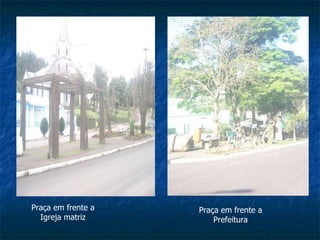 Praça em frente a Igreja matriz Praça em frente a Prefeitura 