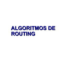 ALGORITMOS DE ROUTING 
