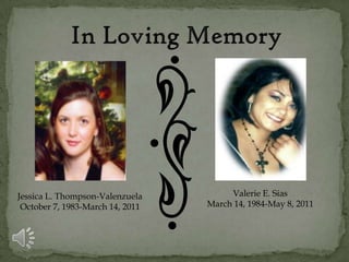 Jessica L. Thompson-Valenzuela         Valerie E. Sias
 October 7, 1983-March 14, 2011   March 14, 1984-May 8, 2011
 