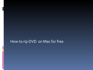 How to rip DVD  on Mac for free 