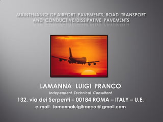 LAMANNA LUIGI FRANCO
Independent Technical Consultant
132, via dei Serpenti – 00184 ROMA – ITALY – U.E.
e-mail: lamannaluigifranco @ gmail.com
 