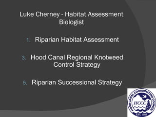 Luke Cherney - Habitat Assessment Biologist ,[object Object],[object Object],[object Object]