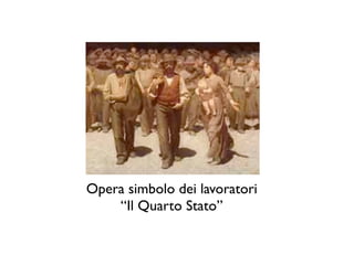 Opera simbolo dei lavoratori
    “Il Quarto Stato”
 